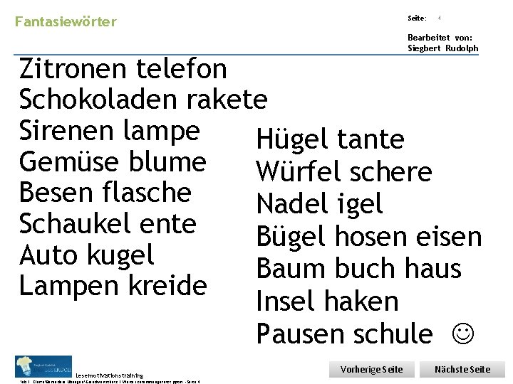 Übungsart: Fantasiewörter Seite: 4 Bearbeitet von: Siegbert Rudolph Zitronen telefon Schokoladen rakete Sirenen lampe Übungsart: Fantasiewörter Seite: 4 Bearbeitet von: Siegbert Rudolph Zitronen telefon Schokoladen rakete Sirenen lampe