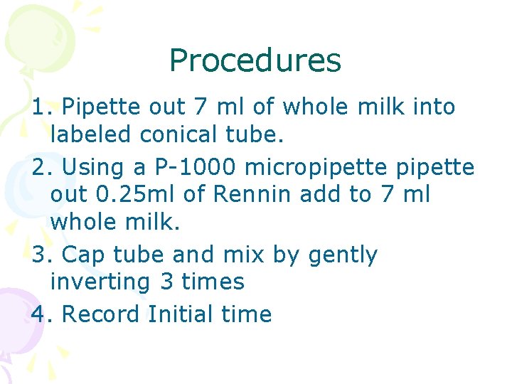 Procedures 1. Pipette out 7 ml of whole milk into labeled conical tube. 2.