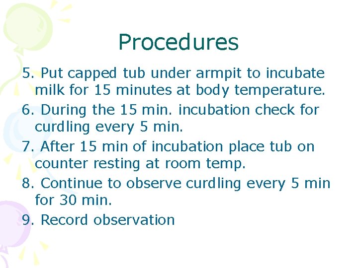 Procedures 5. Put capped tub under armpit to incubate milk for 15 minutes at