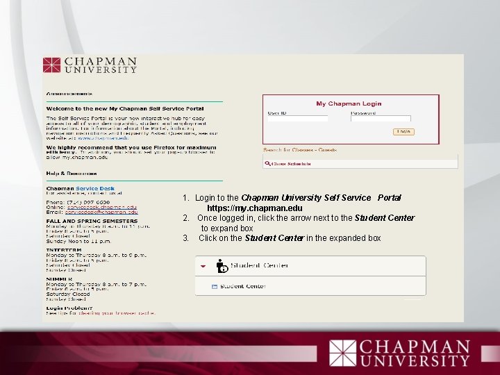 1. Login to the Chapman University Self Service Portal https: //my. chapman. edu 2.