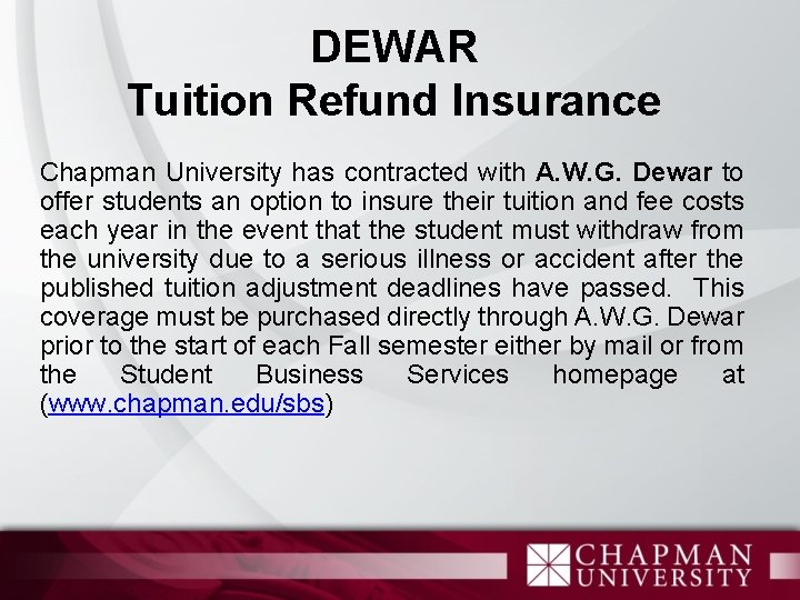 DEWAR Tuition Refund Insurance Chapman University has contracted with A. W. G. Dewar to