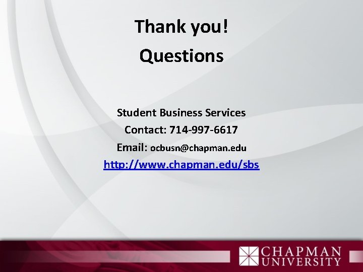 Thank you! Questions Student Business Services Contact: 714 -997 -6617 Email: ocbusn@chapman. edu http: