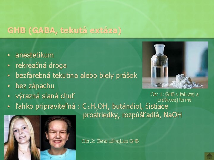 GHB (GABA, tekutá extáza) • • • anestetikum rekreačná droga bezfarebná tekutina alebo biely