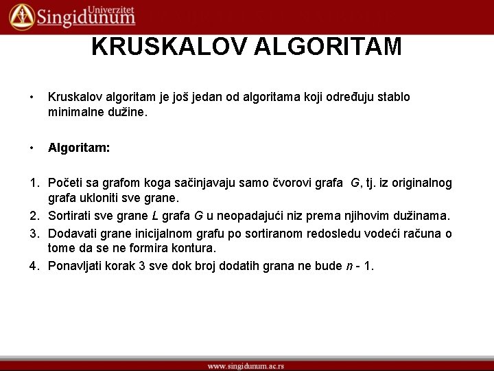 KRUSKALOV ALGORITAM • Kruskalov algoritam je još jedan od algoritama koji određuju stablo minimalne