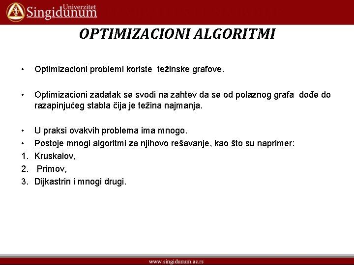 OPTIMIZACIONI ALGORITMI • Optimizacioni problemi koriste težinske grafove. • Optimizacioni zadatak se svodi na