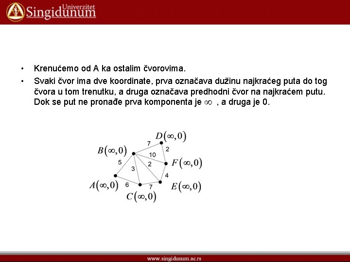  • • Krenućemo od A ka ostalim čvorovima. Svaki čvor ima dve koordinate,