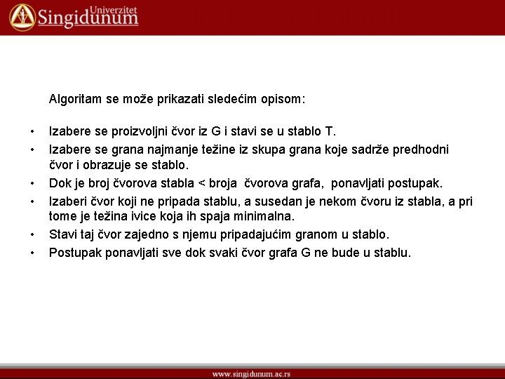 Algoritam se može prikazati sledećim opisom: • • • Izabere se proizvoljni čvor iz