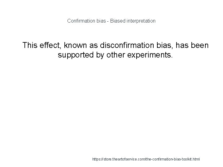 Confirmation bias - Biased interpretation 1 This effect, known as disconfirmation bias, has been
