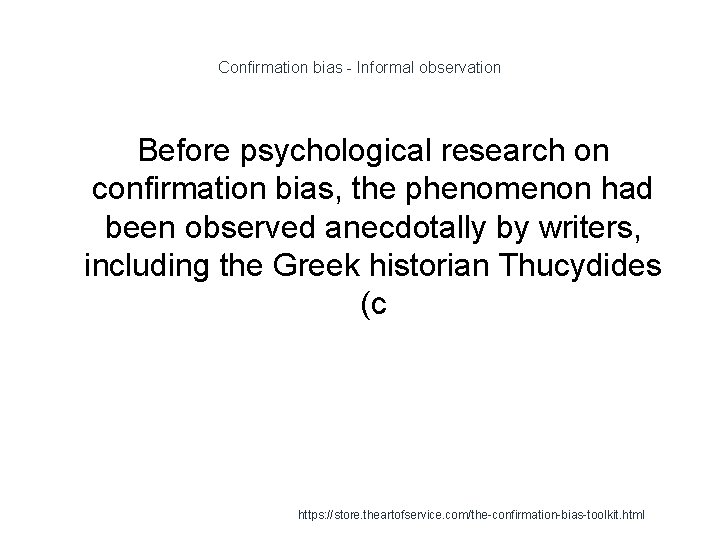 Confirmation bias - Informal observation Before psychological research on confirmation bias, the phenomenon had