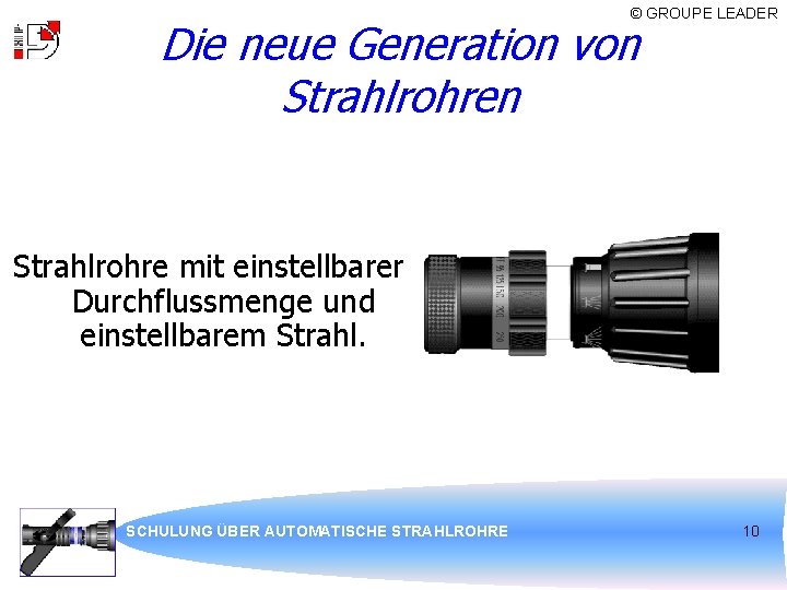 © GROUPE LEADER Die neue Generation von Strahlrohre mit einstellbarer Durchflussmenge und einstellbarem Strahl.