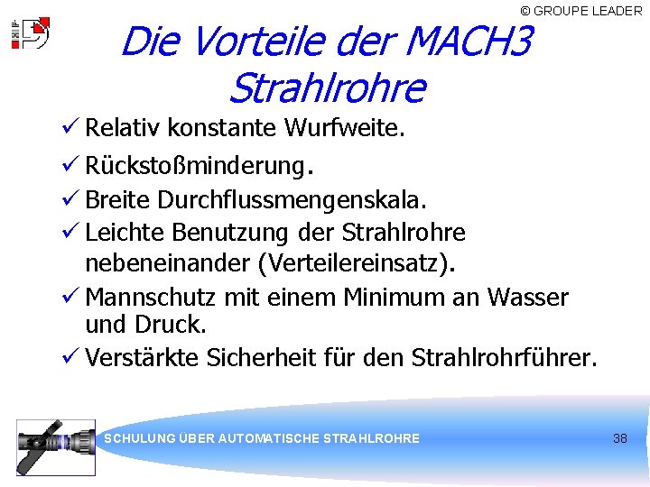 © GROUPE LEADER Die Vorteile der MACH 3 Strahlrohre ü Relativ konstante Wurfweite. ü