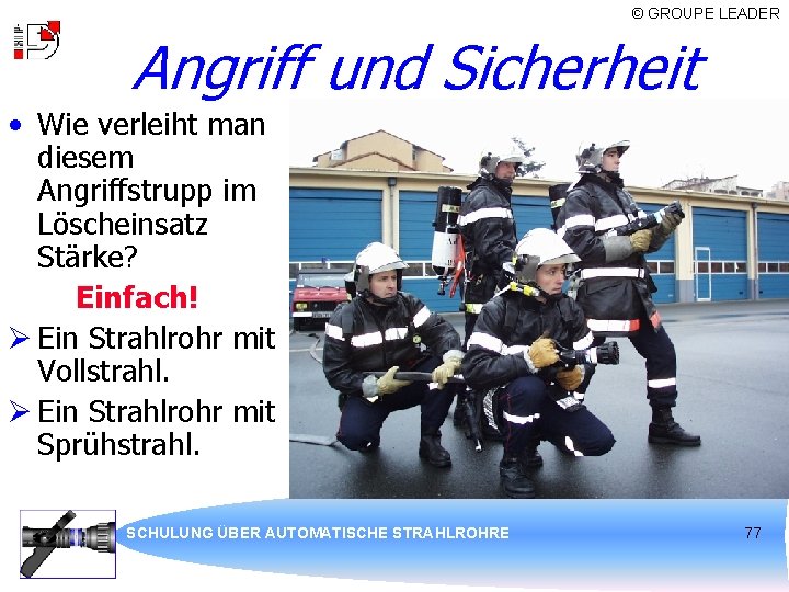 © GROUPE LEADER Angriff und Sicherheit • Wie verleiht man diesem Angriffstrupp im Löscheinsatz