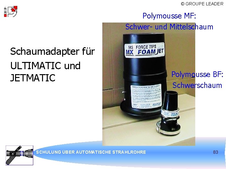© GROUPE LEADER Polymousse MF: Schwer- und Mittelschaum Schaumadapter für ULTIMATIC und JETMATIC SCHULUNG