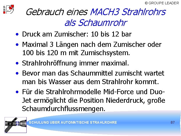 © GROUPE LEADER Gebrauch eines MACH 3 Strahlrohrs als Schaumrohr • Druck am Zumischer: