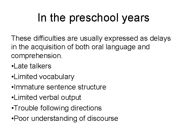In the preschool years These difficulties are usually expressed as delays in the acquisition