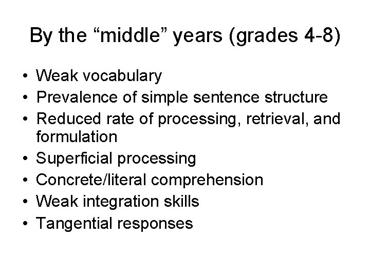 By the “middle” years (grades 4 -8) • Weak vocabulary • Prevalence of simple