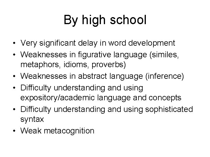 By high school • Very significant delay in word development • Weaknesses in figurative