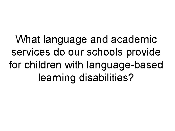 What language and academic services do our schools provide for children with language-based learning