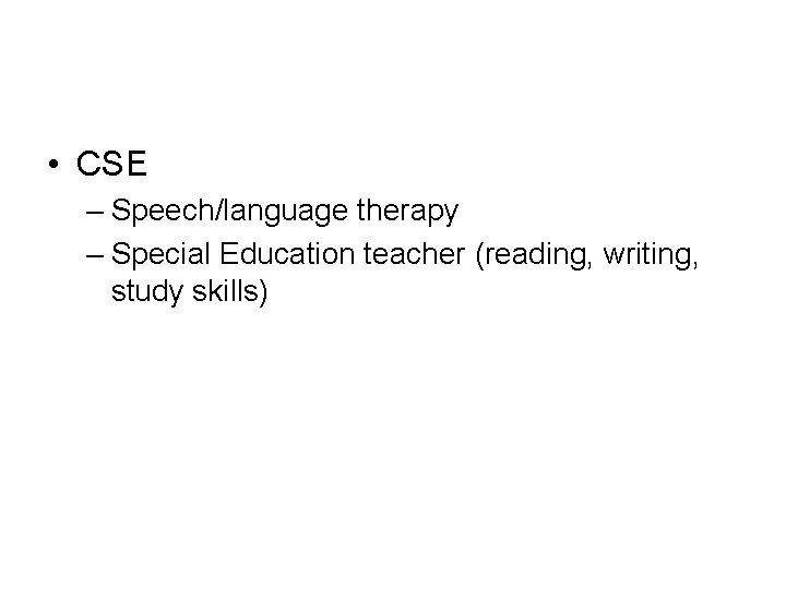  • CSE – Speech/language therapy – Special Education teacher (reading, writing, study skills)