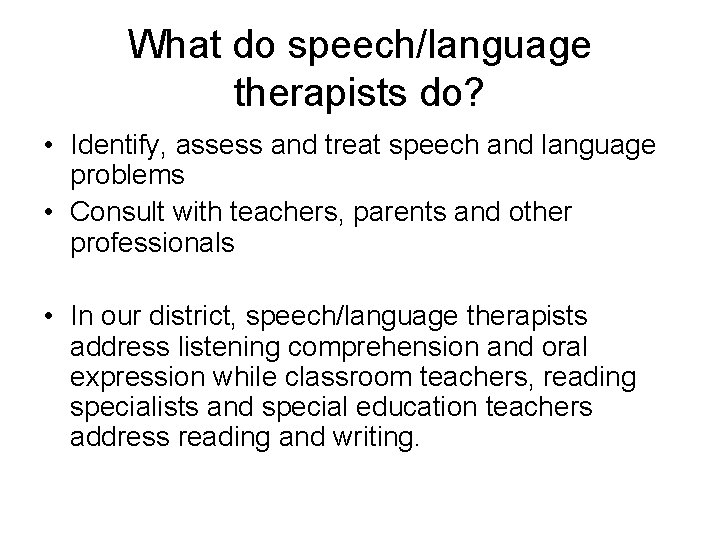 What do speech/language therapists do? • Identify, assess and treat speech and language problems
