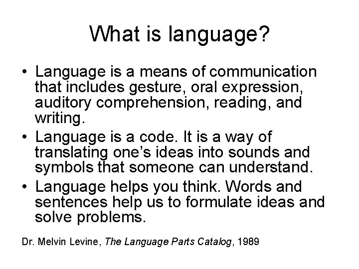 What is language? • Language is a means of communication that includes gesture, oral