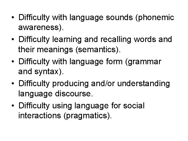  • Difficulty with language sounds (phonemic awareness). • Difficulty learning and recalling words