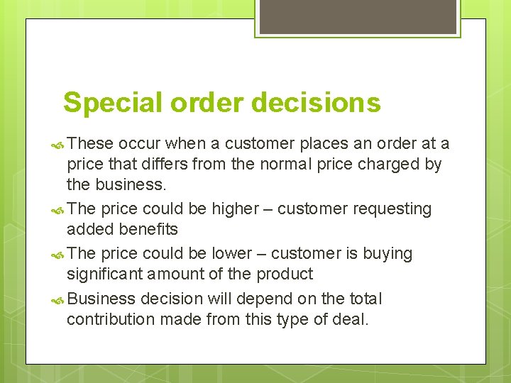 Special order decisions These occur when a customer places an order at a price