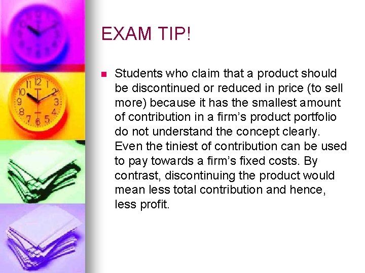EXAM TIP! n Students who claim that a product should be discontinued or reduced