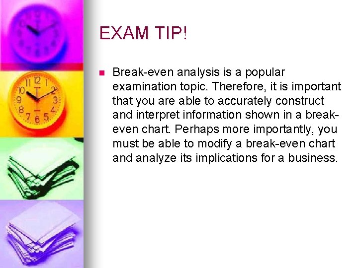 EXAM TIP! n Break-even analysis is a popular examination topic. Therefore, it is important