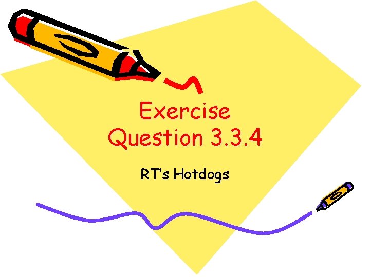Exercise Question 3. 3. 4 RT’s Hotdogs 