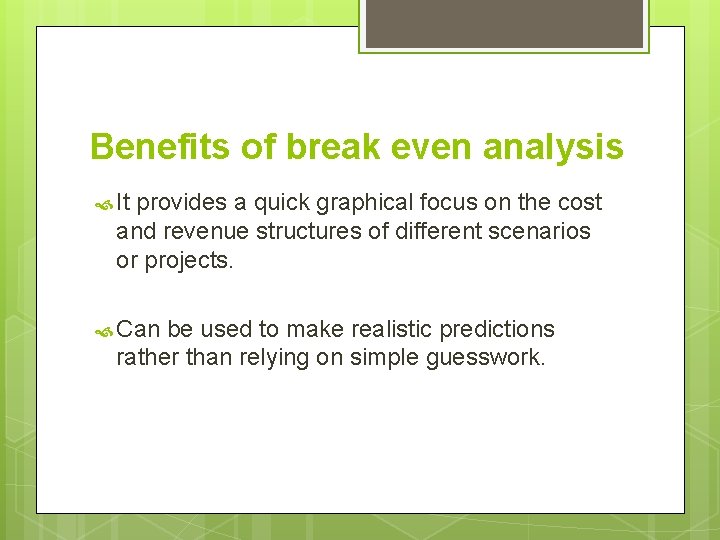 Benefits of break even analysis It provides a quick graphical focus on the cost