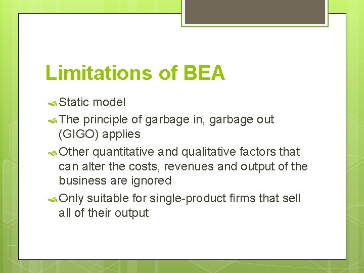 Limitations of BEA Static model The principle of garbage in, garbage out (GIGO) applies