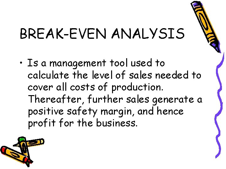 BREAK-EVEN ANALYSIS • Is a management tool used to calculate the level of sales
