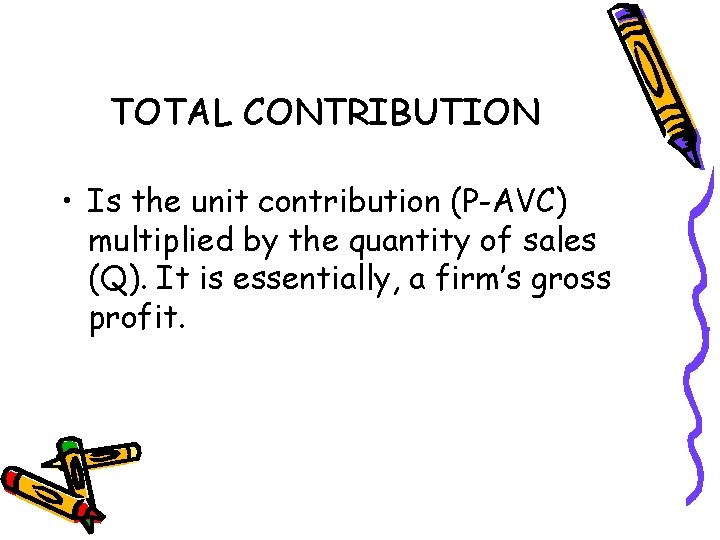 TOTAL CONTRIBUTION • Is the unit contribution (P-AVC) multiplied by the quantity of sales
