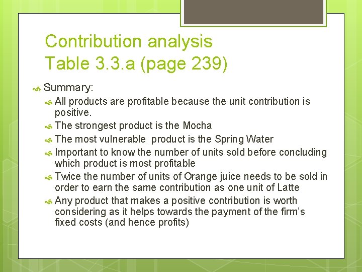 Contribution analysis Table 3. 3. a (page 239) Summary: All products are profitable because