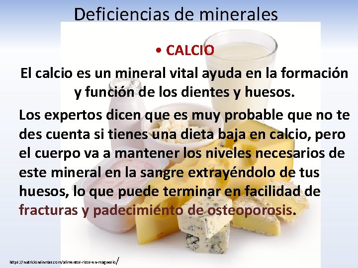 Deficiencias de minerales • CALCIO El calcio es un mineral vital ayuda en la