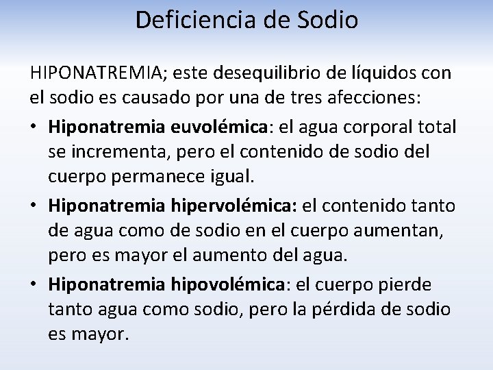 Deficiencia de Sodio HIPONATREMIA; este desequilibrio de líquidos con el sodio es causado por