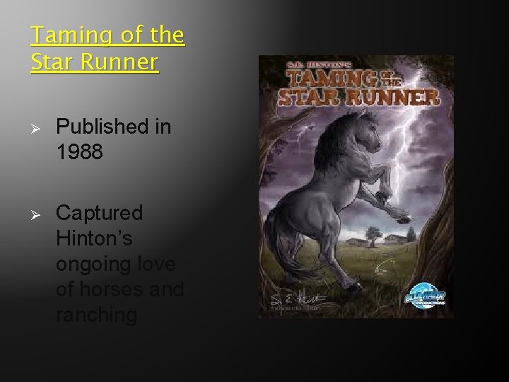 Taming of the Star Runner Ø Published in 1988 Ø Captured Hinton’s ongoing love