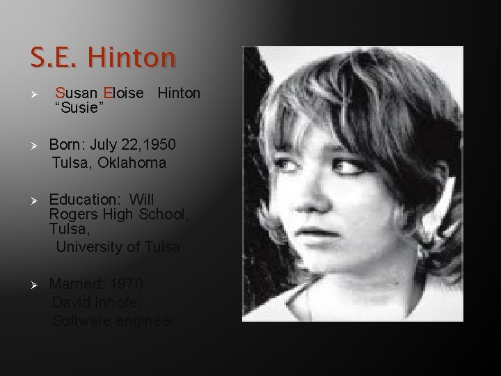 S. E. Hinton Ø Susan Eloise Hinton “Susie” Ø Born: July 22, 1950 Tulsa,
