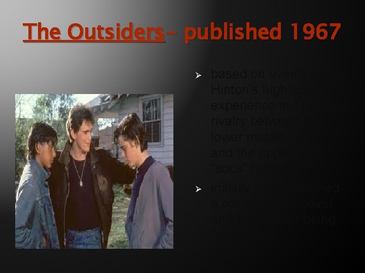 The Outsiders- published 1967 Ø Ø based on events of Hinton’s high school experience