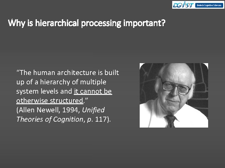 Why is hierarchical processing important? “The human architecture is built up of a hierarchy