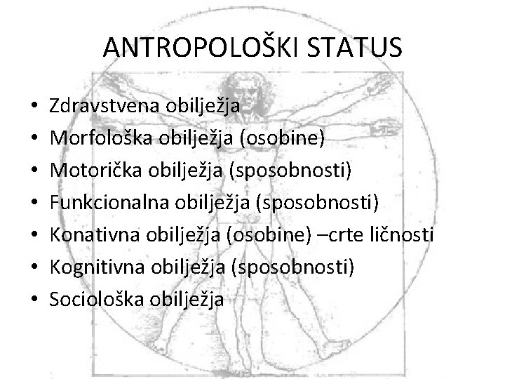 ANTROPOLOŠKI STATUS • • Zdravstvena obilježja Morfološka obilježja (osobine) Motorička obilježja (sposobnosti) Funkcionalna obilježja