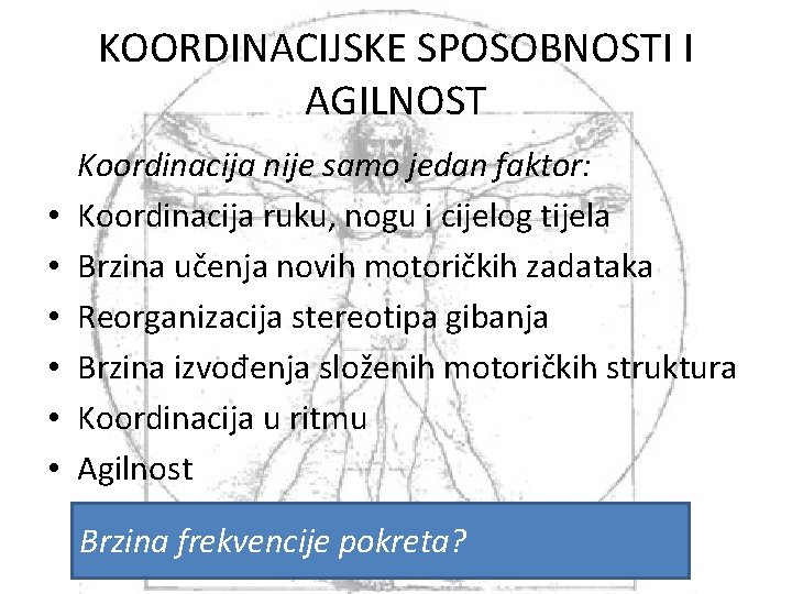 KOORDINACIJSKE SPOSOBNOSTI I AGILNOST • • • Koordinacija nije samo jedan faktor: Koordinacija ruku,