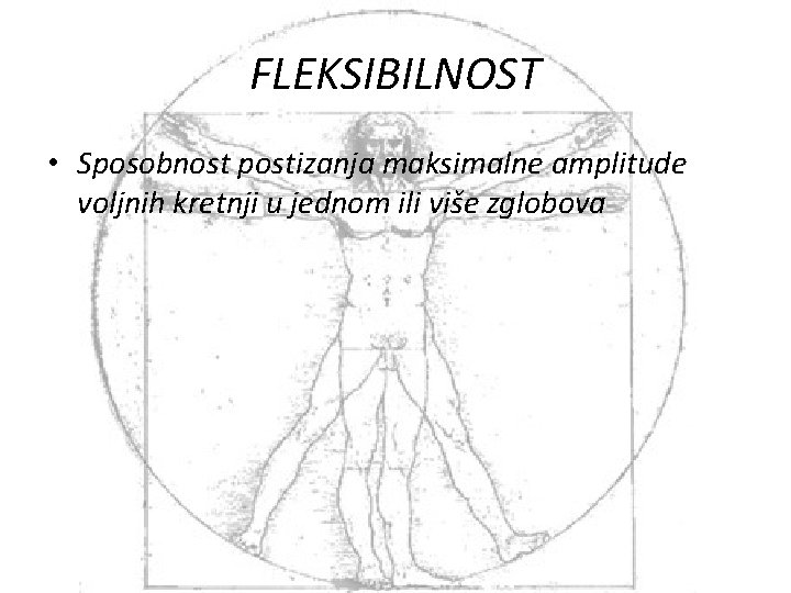 FLEKSIBILNOST • Sposobnost postizanja maksimalne amplitude voljnih kretnji u jednom ili više zglobova 