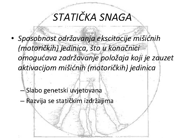 STATIČKA SNAGA • Sposobnost održavanja ekscitacije mišićnih (motoričkih) jedinica, što u konačnici omogućava zadržavanje