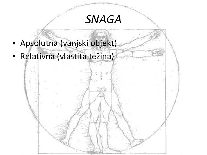 SNAGA • Apsolutna (vanjski objekt) • Relativna (vlastita težina) 