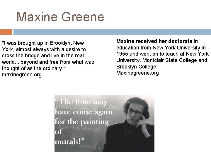 Maxine Greene "I was brought up in Brooklyn, New York, almost always with a