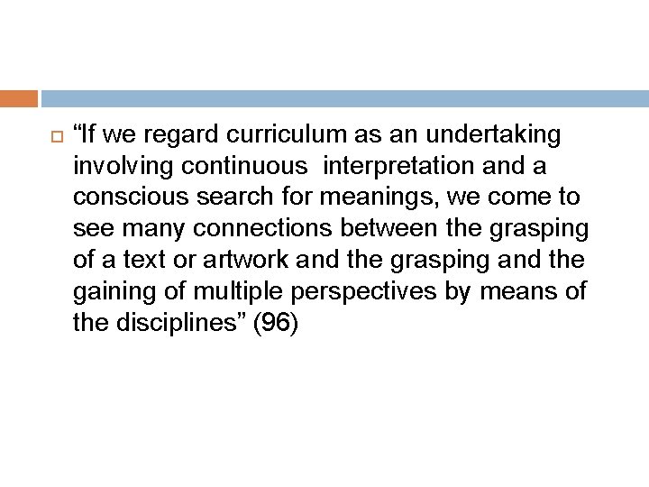  “If we regard curriculum as an undertaking involving continuous interpretation and a conscious