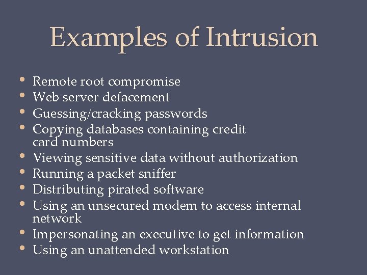 Examples of Intrusion • • • Remote root compromise Web server defacement Guessing/cracking passwords