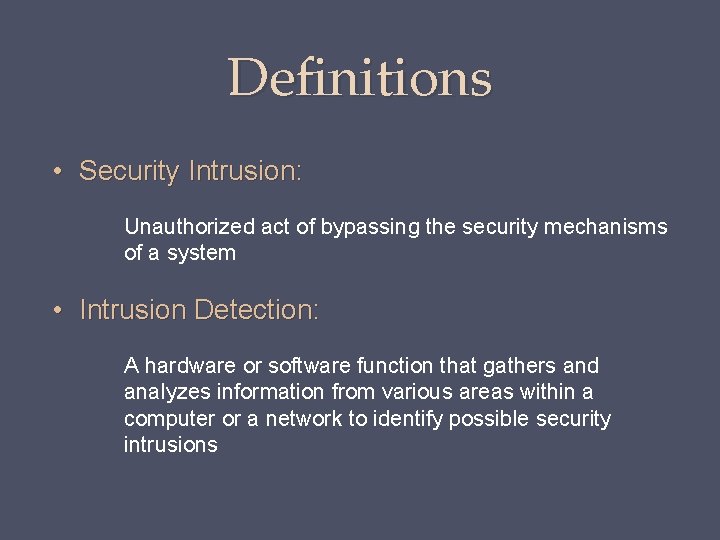 Definitions • Security Intrusion: Unauthorized act of bypassing the security mechanisms of a system